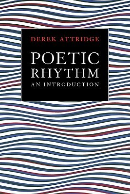 Poetic Rhythm: An Introduction by Derek Attridge