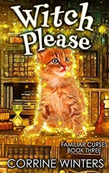 Witch Please (Familiar Curses Mysteries Book 3) by Corrine Winters