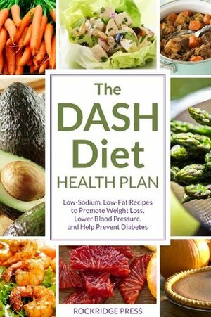 The DASH Diet Health Plan: Low-Sodium, Low-Fat Recipes to Promote Weight Loss, Lower Blood Pressure, and Help Prevent Diabetes by John Chatham