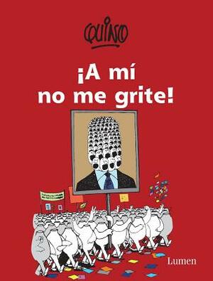 ¡A mí no me grite! / Don't Yell at Me! by Quino