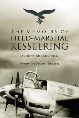 The Memoirs of Field-Marshal Kesselring by Albert Kesselring