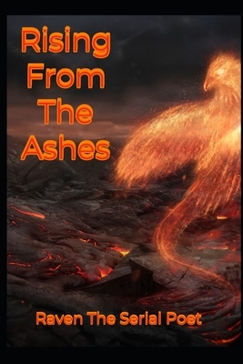 Rising From The Ashes by Raven The Serial Poet