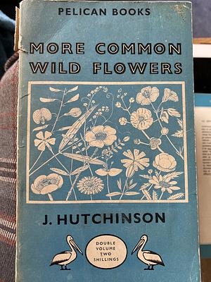 More Common Wild Flowers by John Hutchinson