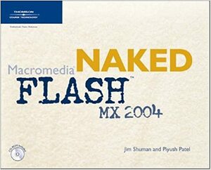 Naked Macromedia Flash Mx 2004 by Jim Shuman, Piyush Patel