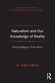 Naturalism and Our Knowledge of Reality: Testing Religious Truth-claims by R. Scott Smith