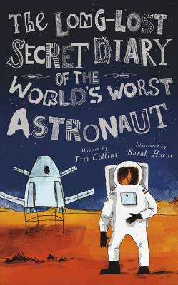 The Long-Lost Secret Diary of the World's Worst Astronaut by Tim Collins