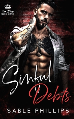 Sinful Debts: A Dark Mafia Romance, Book 1 by Sable Phillips