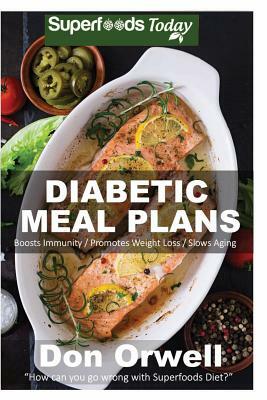 Diabetic Meal Plans: Diabetes Type-2 Quick & Easy Gluten Free Low Cholesterol Whole Foods Diabetic Recipes full of Antioxidants & Phytochem by Don Orwell