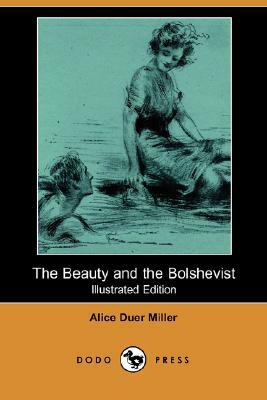The Beauty and the Bolshevist (Illustrated Edition) (Dodo Press) by Alice Duer Miller