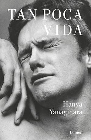 Tan poca vida by Hanya Yanagihara