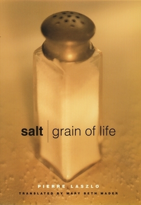 Salt: Grain of Life by Pierre Laszlo