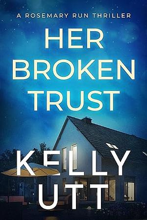 Her Broken Trust (Rosemary Run) by Kelly Utt