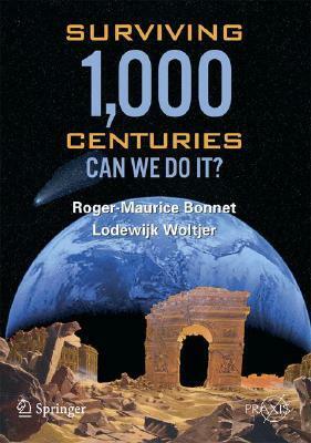 Surviving 1000 Centuries: Can We Do It? by Roger-Maurice Bonnet, Lodewyk Woltjer