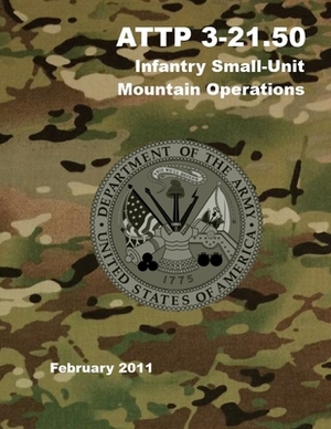 ATTP 3-21.50 Infantry Small-Unit Mountain Operations by Headquarters Department of the Army