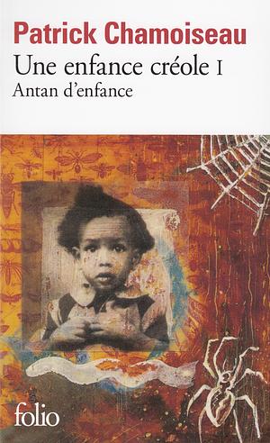 Antan d'enfance by Patrick Chamoiseau