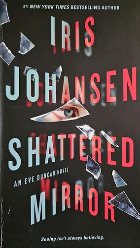 Shattered Mirror: An Eve Duncan Novel by Iris Johansen