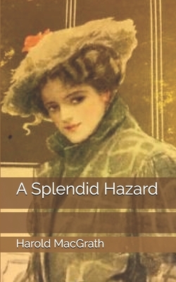 A Splendid Hazard by Harold Macgrath