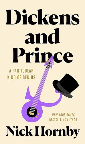 Dickens and Prince: A Particular Kind of Genius by Nick Hornby