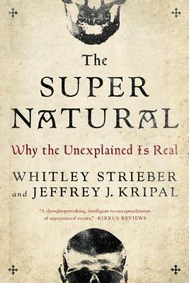 The Super Natural: Why the Unexplained Is Real by Jeffrey J. Kripal, Whitley Strieber