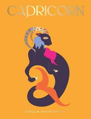 Capricorn: Harness the Power of the Zodiac (astrology, star sign) by Stella Andromeda