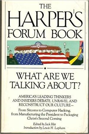 The Harper's Forum Book: What Are We Talking About? by Jack Hitt