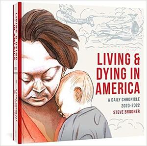 Living & Dying in America: A Daily Chronicle 2020-2022 by Steve Brodner