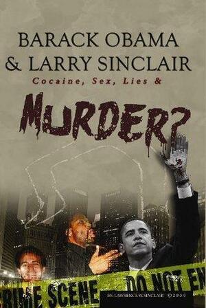 Barack Obama & Larry Sinclair: Cocaine, Sex, Lies & Murder by Jeff Rense, Larry Sinclair, Larry Sinclair