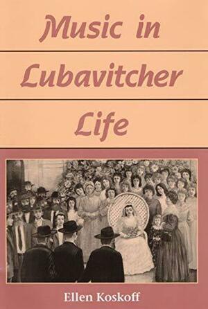 Music in Lubavitcher Life by Ellen Koskoff