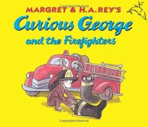 Curious George And The Fire Fighters by Margret Rey, H.A. Rey