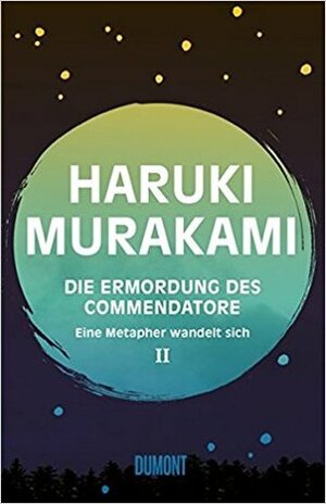 Die Ermordung des Commendatore 2: Eine Metapher wandelt sich by Haruki Murakami