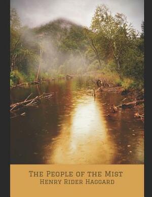 The People Of The Mist: A Fantastic Story of Action & Adventure (Annotated) By Henry Rider Haggard. by H. Rider Haggard