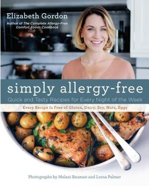 Simply Allergy-Free: Quick and Tasty Recipes for Every Night of the Week by Elizabeth Gordon