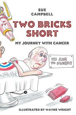 Two Bricks Short: My Journey with Cancer by Sue Campbell