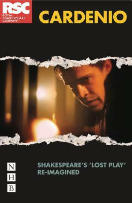 Cardenio: Shakespeare's Lost Play Re-Imagined by John Fletcher, William Shakespeare