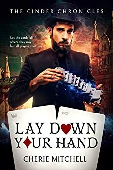 Lay Down Your Hand (The Cinder Chronicles #1) by Cherie Mitchell