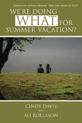 We're Doing What for Summer Vacation? by Ali Rollason, Cindy Davis