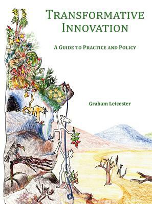Transformative Innovation: A Guide to Practice and Policy by Graham Leicester