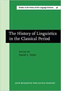 The History of Linguistics in the Classical Period by Daniel J. Taylor