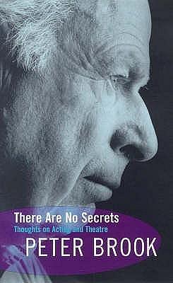 There Are No Secrets - Thoughts on Acting and Theatre by Peter Brook, Peter Brook