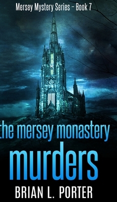 The Mersey Monastery Murders (Mersey Murder Mysteries Book 7) by Brian L. Porter