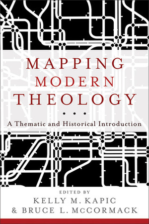 Mapping Modern Theology: A Thematic and Historical Introduction by Bruce L. McCormack, Kelly M. Kapic