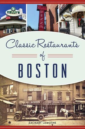 Classic Restaurants of Boston by Zachary Lamothe