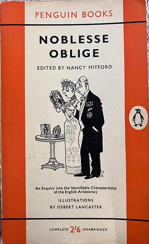 Noblesse Oblige: An Enquiry into the Identifiable Characteristics of the English Aristocracy by Nancy Mitford