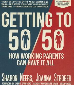 Getting to 50/50: How Working Parents Can Have It All by Sharon Meers, Joanna Strober