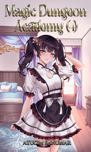 Magic Dungeon Academy Volume 4: Isekai Harem Fantasy School Life Slice of Life Light Novel Series by Atucim Sanumar