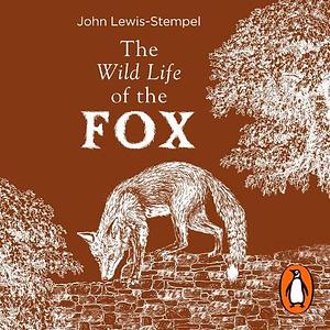The Wild Life of the Fox by John Lewis-Stempel