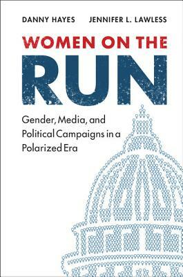 Women on the Run by Jennifer L. Lawless, Danny Hayes