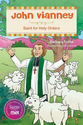 John Vianney: Saint for Holy Orders by Barbara Yoffie