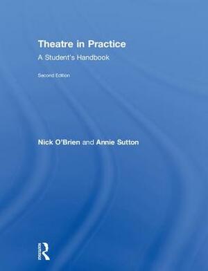 Theatre in Practice: A Student's Handbook by Nick O'Brien, Annie Sutton