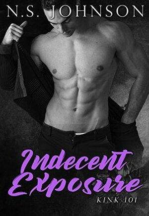 Indecent Exposure (Kink 101 Book 1) by N.S. Johnson